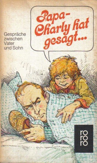 Papa, Charly hat gesagt... - Gespräche zwischen Vater und Sohn