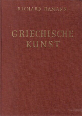 Griechische Kunst - Wesen und Geschichte. Mit 414 Abbildungen.
