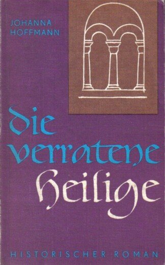 Die verratene Heilige. Roman um Elisabeth von Thüringen