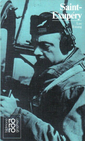 Antoine de Saint-Exupery in Selbstzeugnissen und Bilddokumenten