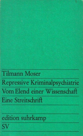Repressive Kriminalpsychatrie Vom Elend einer Wissenschaft. Eine Streitschrift. Suhrkamp.