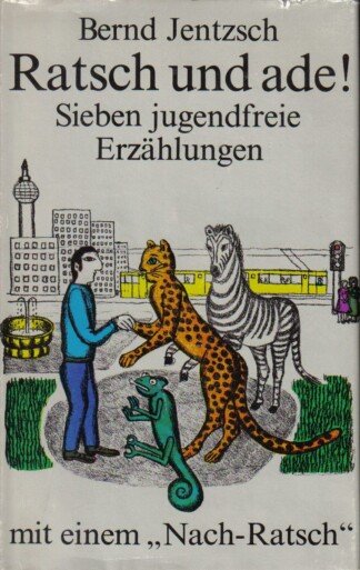 Ratsch und ade ! Sieben jugendfreie Erzählungen. Mit einem Nach-Ratsch .