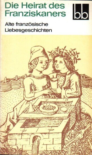 Die Heirat des Franziskaners - Alte französische Liebesgeschichten.