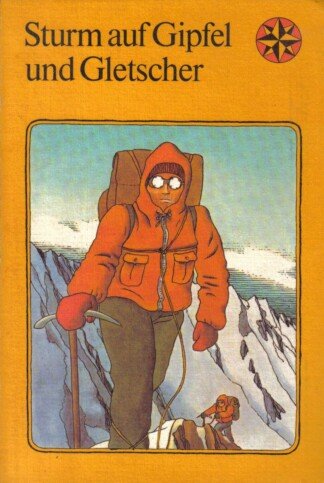 Sturm auf Gipfel und Gletscher - Bergsteigergeschichten