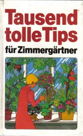Tausend tolle Tips für Zimmergärtner