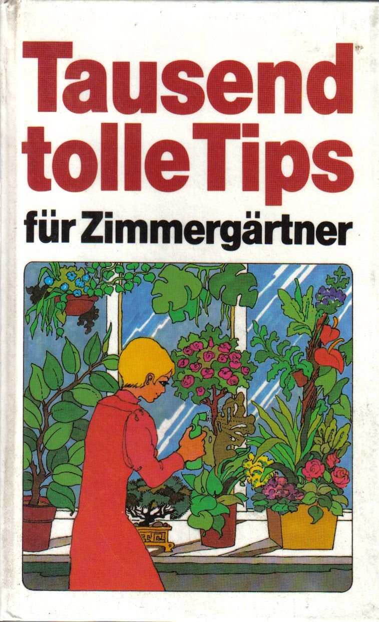 Tausend tolle Tips für Zimmergärtner