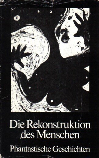 Die Rekonstruktion des Menschen - Phantastische Geschichten