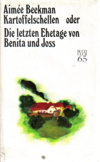 Kartoffelschellen oder Die letzten Ehetage von Benita und Joss
