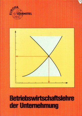 Betriebswirtschaftslehre der Unternehmung. Für wirtschaftliche Bildung