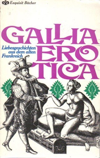 Gallia Erotica. Liebesgeschichten aus dem alten Frankreich.