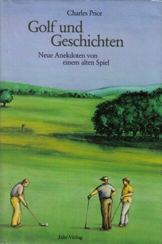 Golf und Geschichten Neue Anekdoten von einem alten Spiel