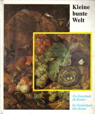 Kleine bunte Welt. Ein Kunstbuch für Kinder. Ein Kinderbuch über Kunst.