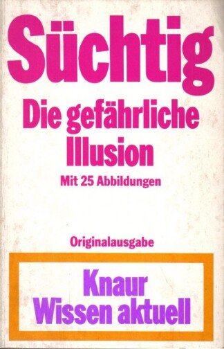Süchtig. Die gefährliche Illusion.