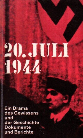 20. Juli 1944. Ein Drama des Gewissens und der Geschichte - Dokumente und Berichte