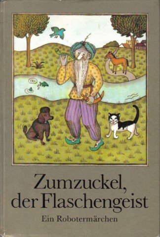 Zumzuckel, der Flaschengeist - Ein Robotermärchen