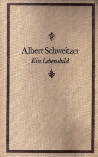 Albert Schweitzer. Ein Lebensbild.