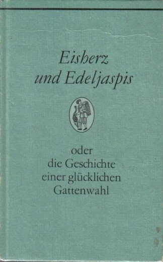 Eisherz und Edeljaspis oder die Geschichte einer glücklichen Gattenwahl