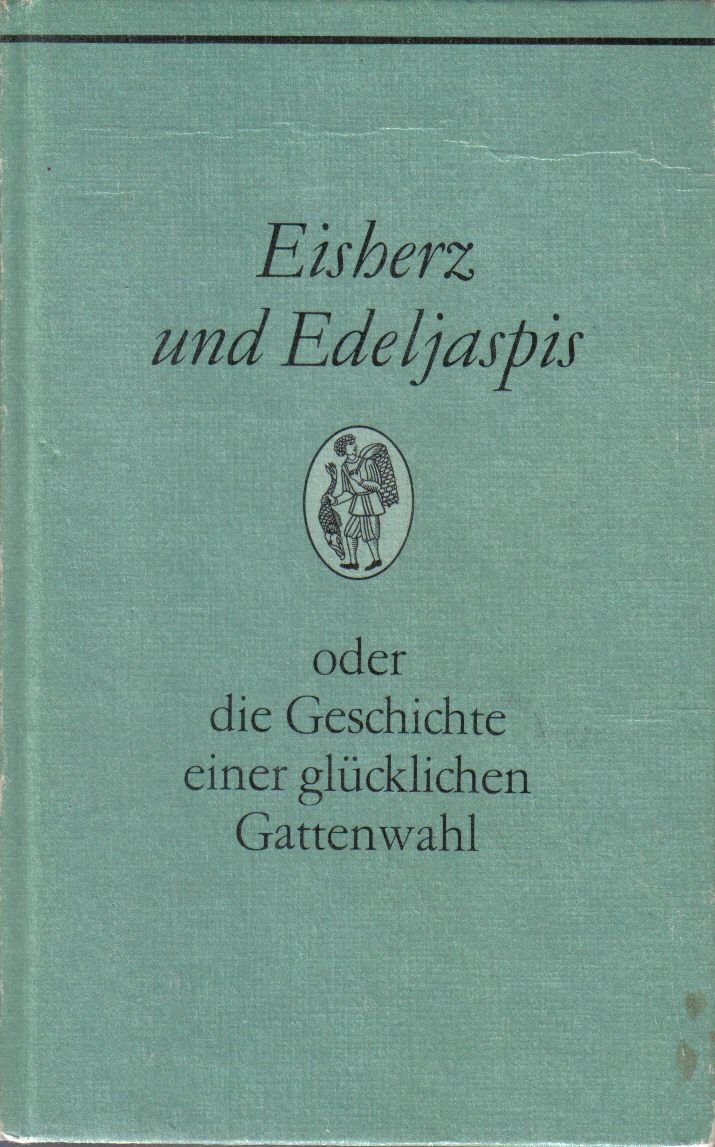 Eisherz und Edeljaspis oder die Geschichte einer glücklichen Gattenwahl