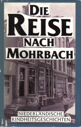 Die Reise nach Mohrbach - Niederländische Kindheitsgeschichten.