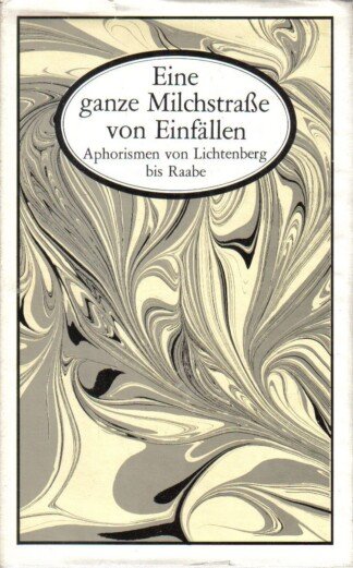 Eine ganze Milchstraße von Einfällen - Aphorismen von Llichtenberg bis Raabe