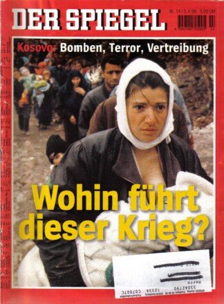 Der Spiegel. 05.04.1999,  53. Jahrgang. Nr. 14. Das deutsche Nachrichten-Magazin. Titelgeschichte: Kosovo: Bomben, Terror, Vertreibung - Wohin führt dieser Krieg?