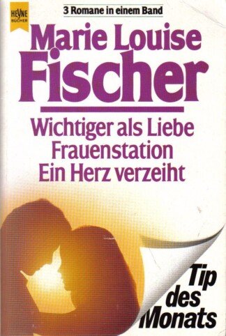 Wichtiger als Liebe. - Frauenstation. - Ein Herz verzeiht