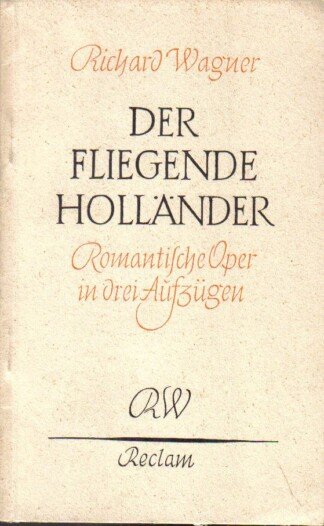 Der fliegende Holländer. Romantische Oper in drei Aufzügen