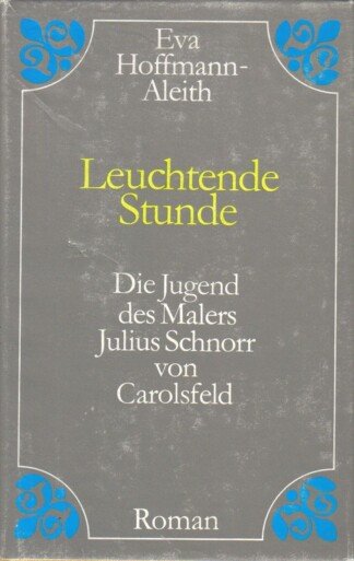 Leuchtende Stunde - Die Jugend des Malers Julius Schnorr von Carolsfeld