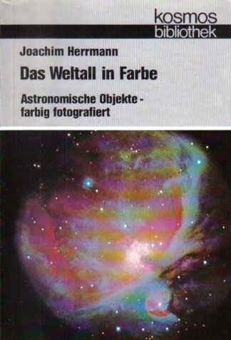 Das Weltall in Farbe. Astronomische Objekte, farbig fotografiert.
