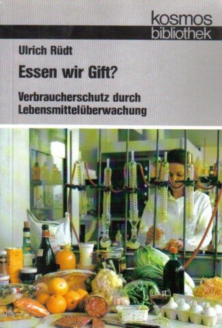 Essen wir Gift? Verbraucherschutz durch Lebensmittelüberwachung.