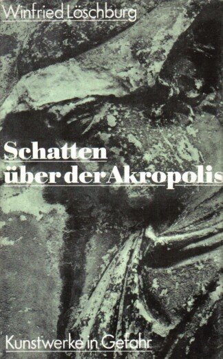 Schatten über der Akropolis - Kunstwerke in Gefahr
