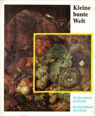Kleine bunte Welt. Ein Kunstbuch für Kinder.  Ein Kinderbuch über Kunst
