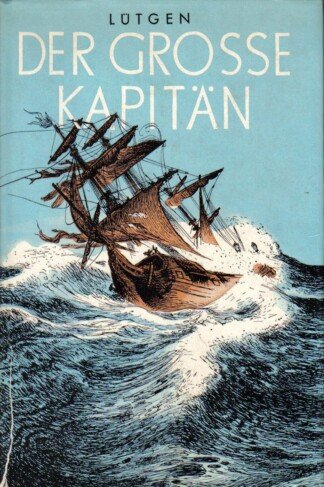 Der grosse Kapitän - Leben und Entdeckungsfahrten des englischen Seemanns James Cook