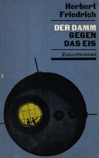 Der Damm gegen das Eis - Zukunftsroman