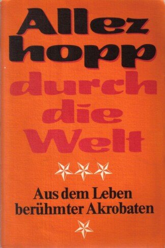 Allez hopp durch die Welt - Aus dem Leben berühmter Akrobaten