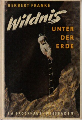 Wildnis unter der Erde. Die Höhlen Mitteleuropas als Erlebnis und Abenteuer