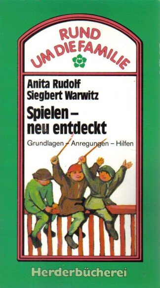 Spielen, neu entdeckt. Grundlagen, Anregungen, Hilfen.