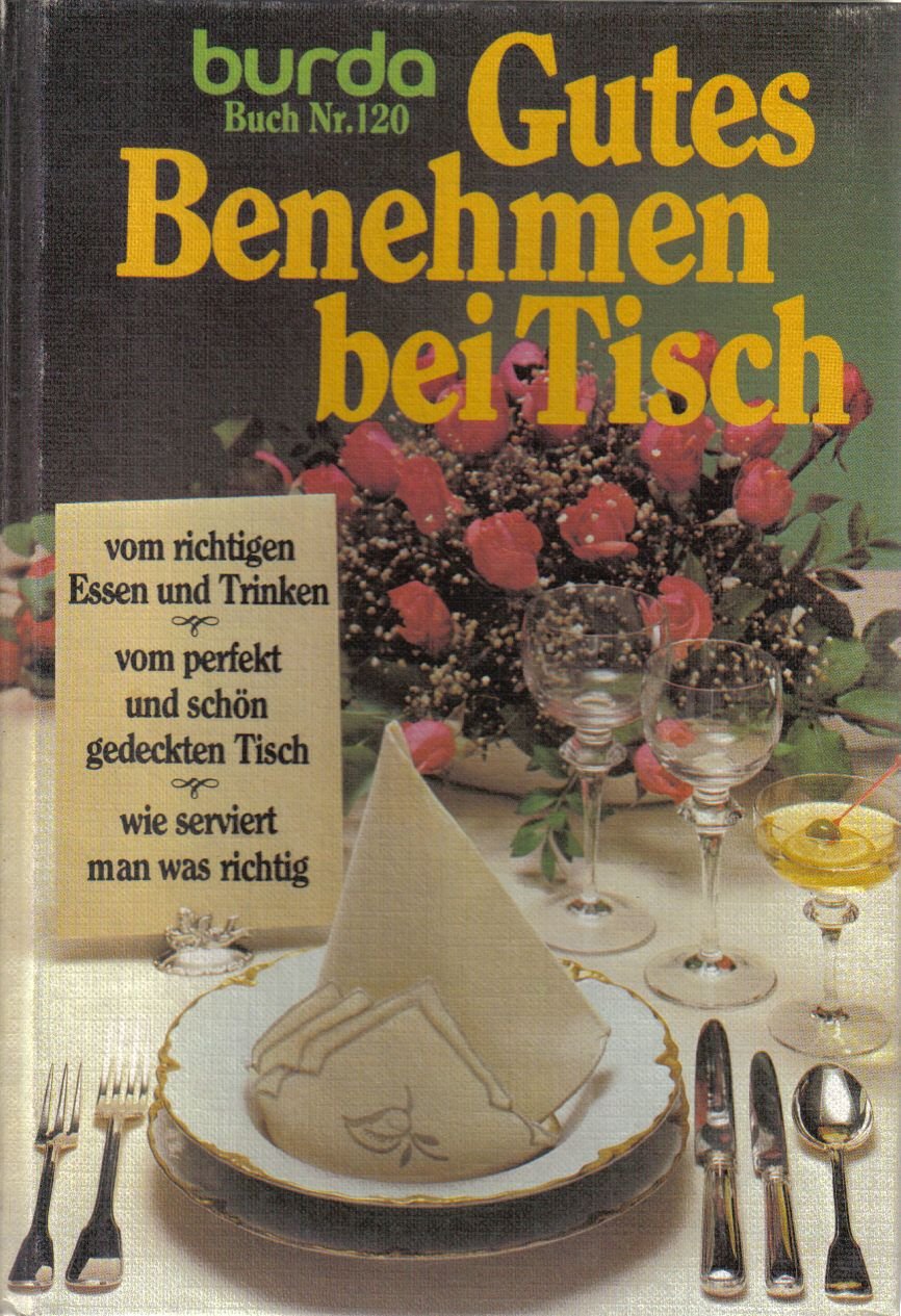Gutes Benehmen bei Tisch. Vom richtigen Essen und Trinken. Vom perfekt und sch...