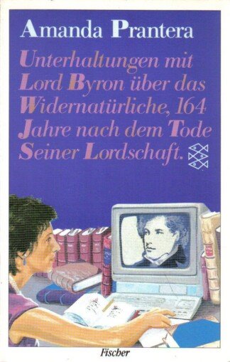 Unterhaltung mit Lord Byron über das Widernatürliche, 164 Jahre nach dem Tod seiner Lordschaft
