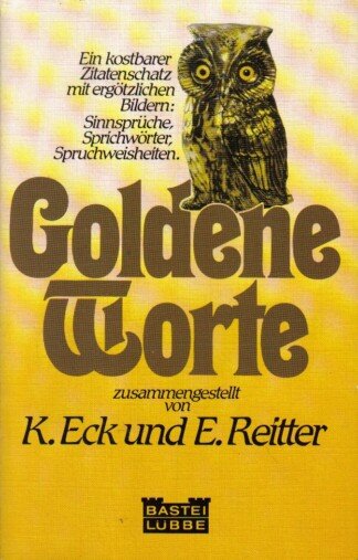 Goldene Worte. Ein kostbarer Zitatenschatz mit ergötzlichen Bildern: Sinnsprüche, Sprichwörter, Spruchweisheiten