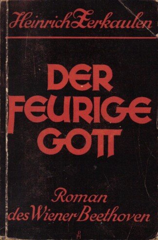 Der  feurige  Gott.  Roman  des  Wiener  Beethoven.