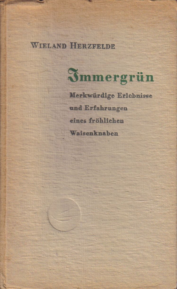 Immergrün. Merkwürdige Erlebnisse und Erfahrungen eines fröhlichen Waisenknaben.