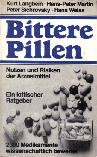 Bittere Pillen - Nutzen und Risiken der Arzneimittel. Ein kritischer Ratgeber