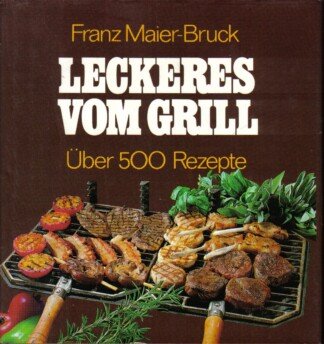 Leckeres vom Grill - Über 500 Rezepte