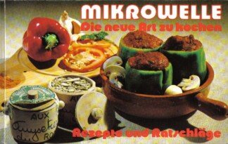 Mikrowelle - Die neue Art zu kochen - Rezepte und Ratschläge