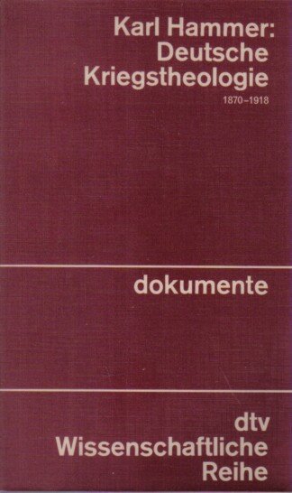 Deutsche Kriegstheologie. 1870-1918 (dtv Wissenschaftliche Reihe Band 4151)