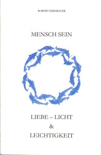 Mensch sein, Liebe - Licht & Leichtigkeit