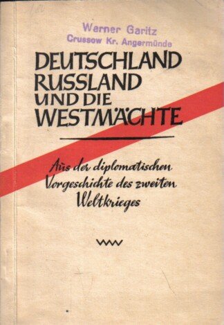 Deutschland Rußland und die Westmächte. Gekürzter Auszug aus dem 3. Band der »Geschichte der Diplomatie«.