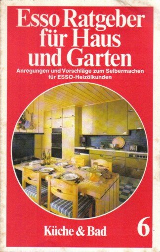 Esso Ratgeber für Haus und Garten, Bd. 6. Küche und Bad.