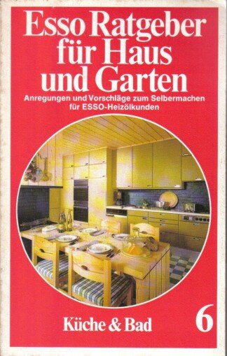 Esso Ratgeber für Haus und Garten, Bd. 6. Küche und Bad.